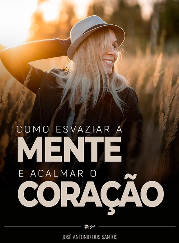 Como Esvaziar a Mente e Acalmar o Coração